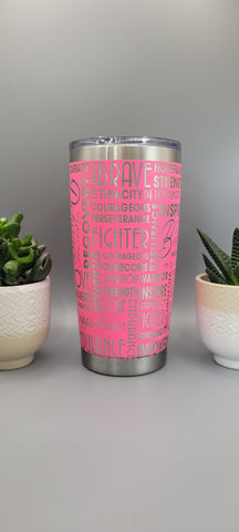 Cancer, breast cancer Laser Engraved 20oz Double Wall Insulated Tumbler Travel mug,Seamless Tumbler ,Gift for mum,daughter, sisiter