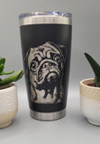 Pug Dog Laser Engraved 20oz Double Wall Insulated Tumbler Travel mug, Seamless Tumbler ,Gift for mum