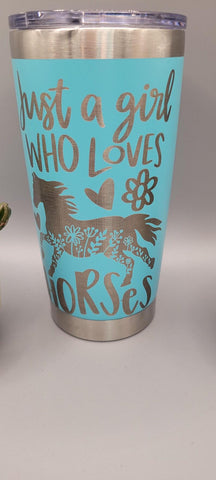 Just a girl who loves Horses, horse lover  Laser Engraved 20oz Double Wall Insulated Tumbler Travel mug, Seamless Tumbler ,Gift for mum