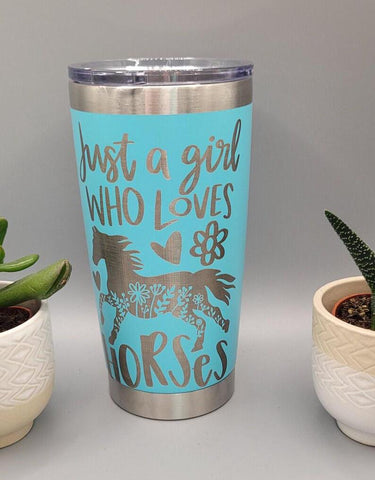 Just a girl who loves Horses, horse lover  Laser Engraved 20oz Double Wall Insulated Tumbler Travel mug, Seamless Tumbler ,Gift for mum